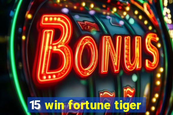 15 win fortune tiger